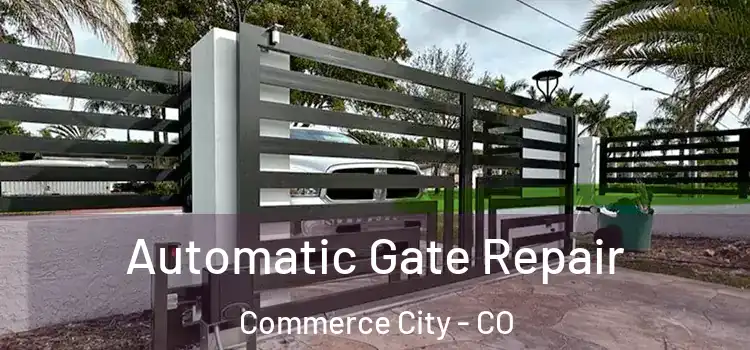 Automatic Gate Repair Commerce City - CO