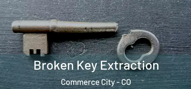 Broken Key Extraction Commerce City - CO