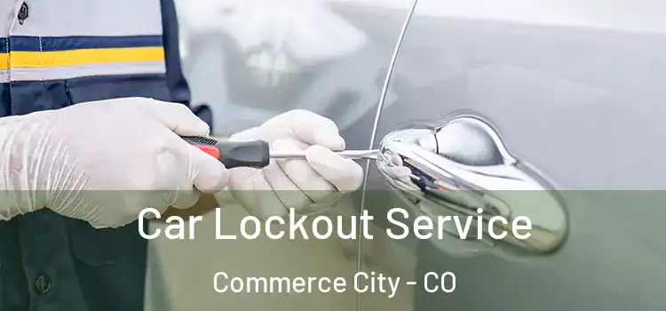 Car Lockout Service Commerce City - CO