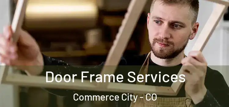 Door Frame Services Commerce City - CO