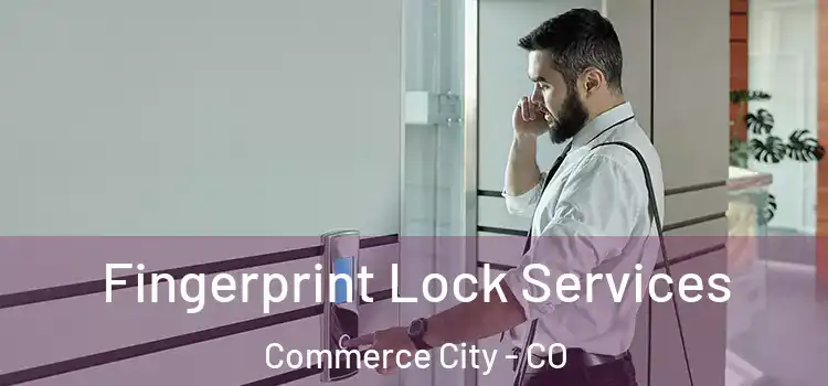 Fingerprint Lock Services Commerce City - CO