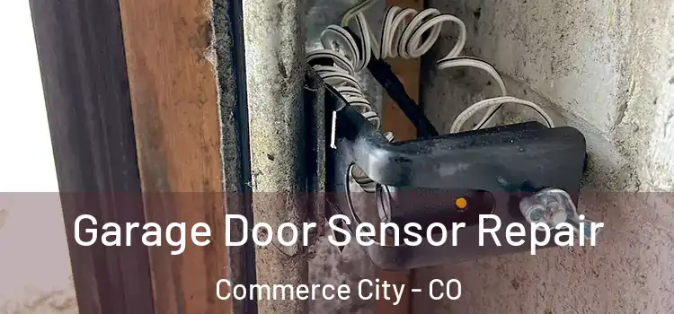 Garage Door Sensor Repair Commerce City - CO