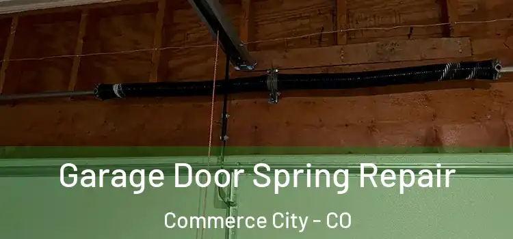  Garage Door Spring Repair Commerce City - CO