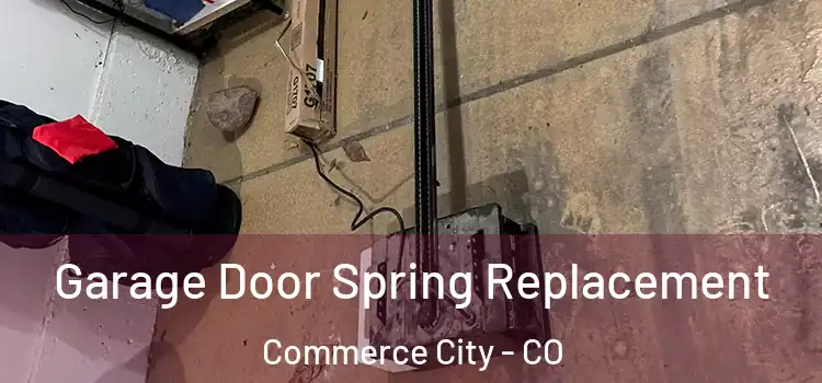  Garage Door Spring Replacement Commerce City - CO