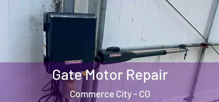 Gate Motor Repair Commerce City - CO