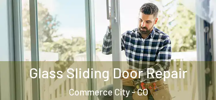 Glass Sliding Door Repair Commerce City - CO