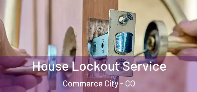 House Lockout Service Commerce City - CO