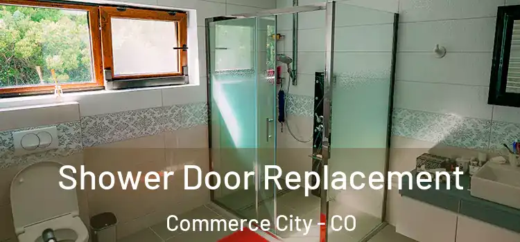 Shower Door Replacement Commerce City - CO