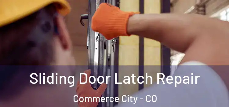 Sliding Door Latch Repair Commerce City - CO